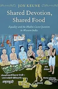 Shared Devotion, Shared Food: Equality and the Bhakti-Caste Question in Western India