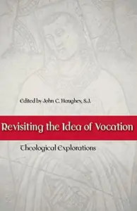 Revisiting the Idea of Vocation: Theological Explorations