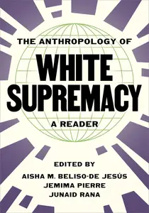 The Anthropology of White Supremacy: A Reader