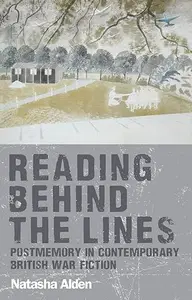 Reading behind the lines: Postmemory in contemporary British war fiction