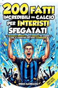 200 fatti incredibili sul calcio per interisti sfegatati (Italian Edition)