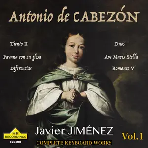 Javier Jiménez - Antonio de Cabezón: Complete Keyboard Works, Vol.1 (2024)