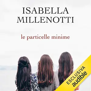 «Le particelle minime: Storie di donne sopravvissute all'amore» by Isabella Millenotti