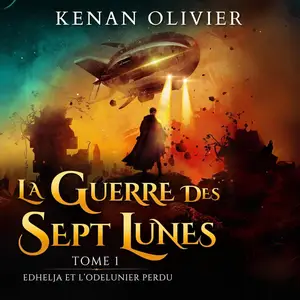 Kenan Olivier, "La guerre des sept lunes, tome 1 : Edhelja et l'odelunier perdu"