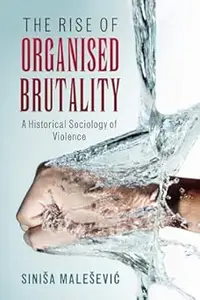 The Rise of Organised Brutality: A Historical Sociology of Violence (Repost)