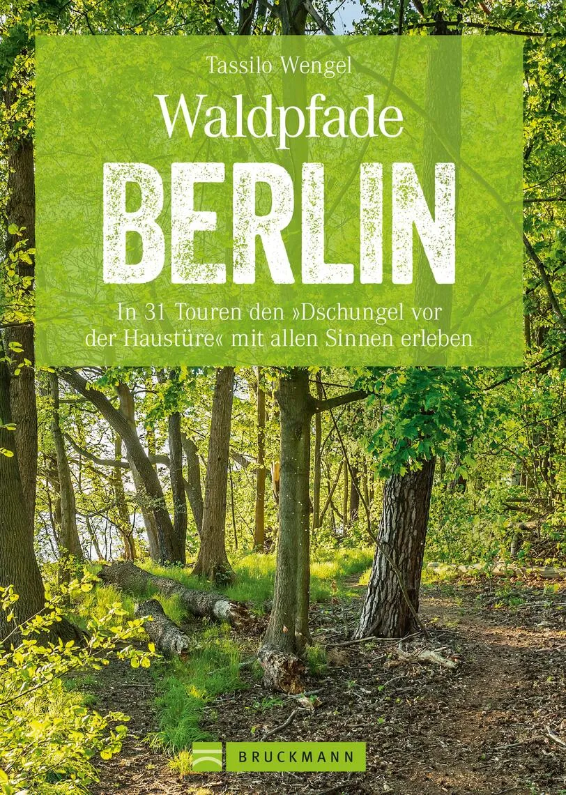 Wanderführer Berlin: ein Erlebnisführer für den Wald in und um Berlin.: Die Natur hautnah erleben auf spannenden