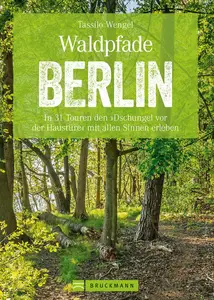 Wanderführer Berlin: ein Erlebnisführer für den Wald in und um Berlin.: Die Natur hautnah erleben auf spannenden