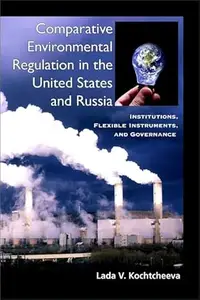 Comparative Environmental Regulation in the United States and Russia: Institutions, Flexible Instruments, and Governance