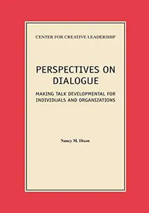 Perspectives on Dialogue: Making Talk Developmental for Individuals and Organizations : Making Talk Developmental for Individua