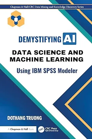 Demystifying AI: Data Science and Machine Learning Using IBM SPSS Modeler