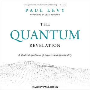 The Quantum Revelation: A Radical Synthesis of Science and Spirituality
