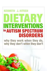 Dietary Interventions in Autism Spectrum Disorders: Why They Work When They Do, Why They Don't When They Don't
