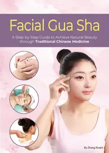 Facial Gua Sha: A Step-by-Step Guide to Achieve Natural Beauty through Traditional Chinese Medicine