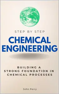 Chemical Engineering Step by Step: Building a Strong Foundation in Chemical Processes
