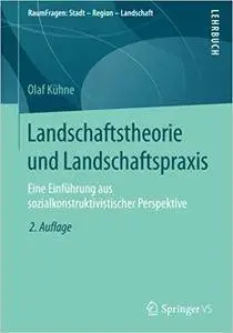 Landschaftstheorie und Landschaftspraxis: Eine Einführung aus sozialkonstruktivistischer Perspektive (2nd Edition)