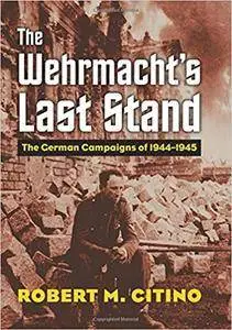The Wehrmacht's Last Stand (Modern War Studies