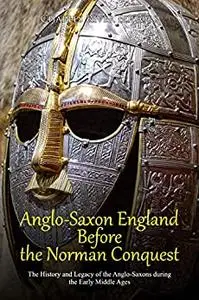 Anglo-Saxon England Before the Norman Conquest