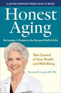 Honest Aging: An Insider's Guide to the Second Half of Life (A Johns Hopkins Press Health Book)