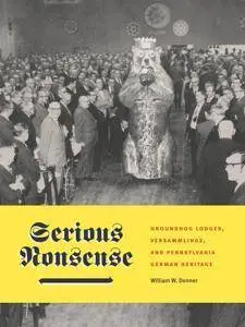 Serious Nonsense : Groundhog Lodges, Versammlinge, and Pennsylvania German Heritage