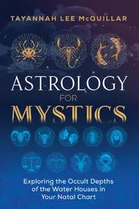 Astrology for Mystics: Exploring the Occult Depths of the Water Houses in Your Natal Chart