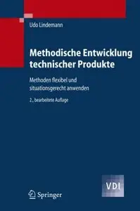 Methodische Entwicklung technischer Produkte: Methoden flexibel und situationsgerecht anwenden