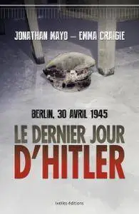 Jonathan Mayo, Emma Craigie, "Le Dernier Jour d'Hitler: Berlin, 30 avril 1945"