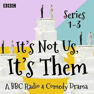 It’s Not Us, It’s Them: Series 1-3: A BBC Radio 4 Comedy Drama [Audiobook]