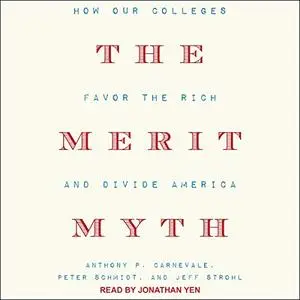 The Merit Myth: How Our Colleges Favor the Rich and Divide America [Audiobook]