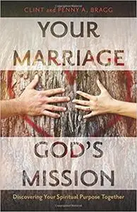 Your Marriage, God's Mission: Discovering Your Spiritual Purpose Together