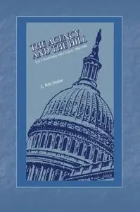 The Agency And The Hill: The CIA's Relationship With Congress, 1946-2004