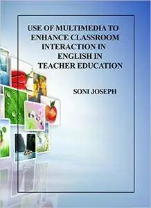 Use of Multimedia to Enhance Classroom Interaction in English in Teacher Education