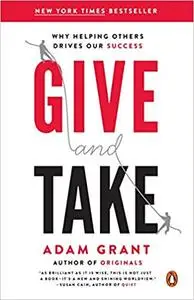 Give and Take: Why Helping Others Drives Our Success by Adam Grant