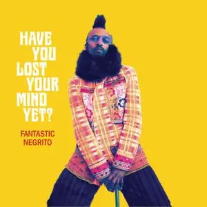 Fantastic Negrito - Have You Lost Your Mind Yet (2020) [Official Digital Download]