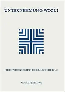 Unternehmung wozu: Die identifikatorische Herausforderung (Reihe Wirtschaftswissenschaften)