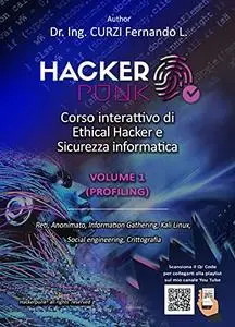 Hackerpunk vol.1 "Profiling": Manuale interattivo di Ethical Hacker e Sicurezza informatica