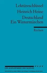 Lektüreschlüssel zu Heinrich Heine Deutschland Ein Wintermärchen