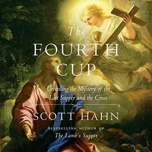 The Fourth Cup: Unveiling the Mystery of the Last Supper and the Cross [Audiobook]