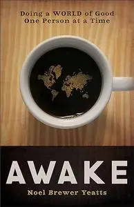 Awake: Doing A World Of Good One Person At A Time