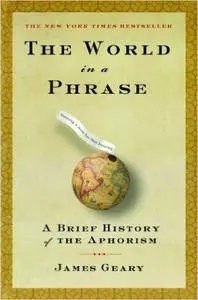 The World in a Phrase: A Brief History of the Aphorism