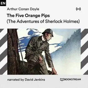 «The Five Orange Pips: A Sherlock Holmes Adventure» by Arthur Conan Doyle