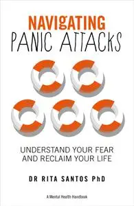 Navigating Panic Attacks: How to Understand Your Fear and Reclaim Your Life (The Navigating)