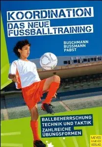 Koordination - Das neue Fußballtraining: Spielerische Formen für das Kinder- und Jugendtraining, 5. Auflage