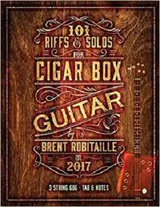 101 Riffs & Solos for Cigar Box Guitar: Essential Lessons for 3 String Slide Cigar Box Guitar