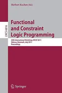 Functional and Constraint Logic Programming: 20th International Workshop, WFLP 2011 Odense, Denmark, July 19, 2011 Proceedings