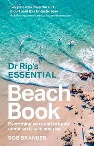 Dr Rip's Essential Beach Book: Everything you need to know about surf, sand and rips