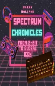 Spectrum Chronicles: From 8-Bit to Global Icon