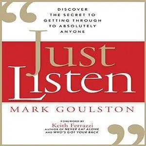 Just Listen: Discover the Secret to Getting Through to Absolutely Anyone by Mark Goulston (Repost)