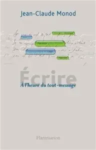 Jean-Claude Monod, "Écrire : A l'heure du tout-message"