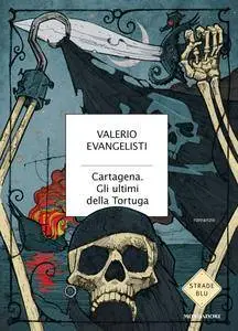 Valerio Evangelisti - Cartagena. Gli ultimi della Tortuga