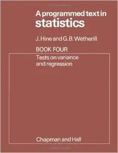 A Programmed Text in Statistics Book 4: Tests on Variance and Regression by J. Hine